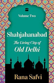 Shahjahanabad: Volume 2 by Rana Safvi