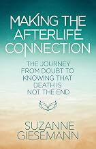 Making the Afterlife Connection: the Journey from Doubt to Knowing That Death Is Not the End by Suzanne Giesemann