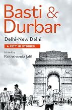 Basti & Durbar Delhi-New Delhi: a City in Stories by Rakhshanda Jalil