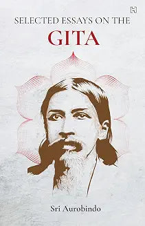 Selected Essays on the Gita by Sri Aurobindo