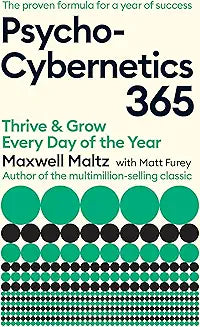 Psycho-Cybernetics 365: Thrive and Grow Every Day of the Year by Maxwell Maltz And Matt Furey