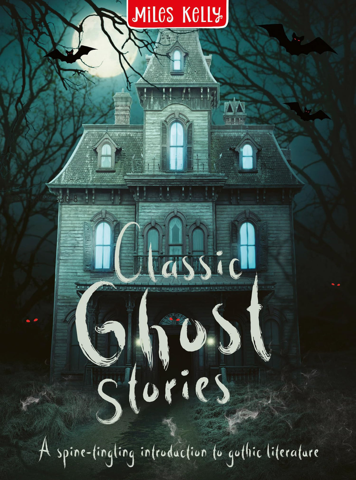 Classic Ghost Stories: A creepy collection of a dozen deliciously dark tales – for readers aged 9 and above. by Miles Kelly