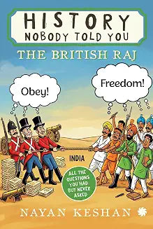 HISTORY NOBODY TOLD YOU : The British Raj by Nayan Keshan