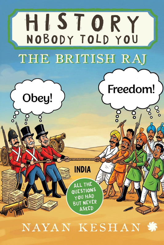 HISTORY NOBODY TOLD YOU : The British Raj by Nayan Keshan