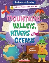 Accidental Genius: Mountains, Valleys, Rivers, and Oceans: Earth Science by Alix Wood