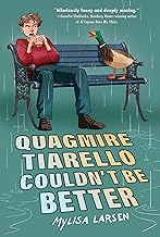 Quagmire Tiarello Couldn't Be Better: A Witty and Moving Middle Grade Story about a Boy Navigating His Mother's Mental Illness for Kids by Mylisa Larsen