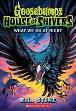 Goosebumps House of Shivers #07: What We Do at Night by R.L.Stine