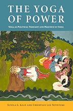 The Yoga of Power: Yoga as Political Thought and Practice in India by Sunila S. Kalé And Christian Lee Novetzke