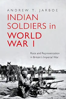 INDIAN SOLDIERS IN WORLD WAR I
 RACE AND REPRESENTATION
 IN BRITAIN’S IMPERIAL WAR