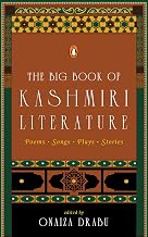 The Big Book Of Kashmiri Literature: Poems � Songs � Plays � Stories by Onaiza Drabu (ed.)