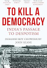 To Kill a Democracy (pb) by Debasish Roy Chowdhury And John Keane