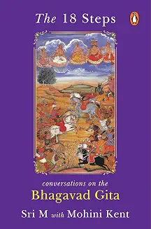 The 18 Steps: Conversations On The Bhagavad Gita by Sri M With Mohini Kent
