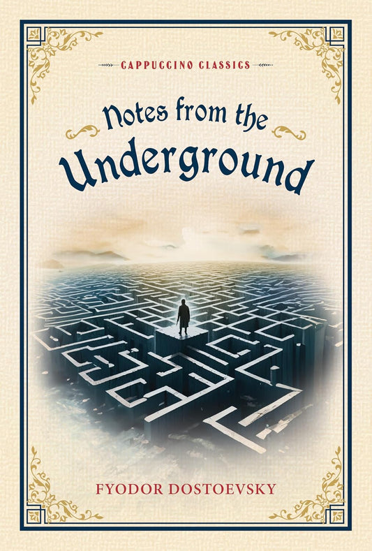 Notes from the Underground (cappuccino Classics) by Fyodor Dostoevsky