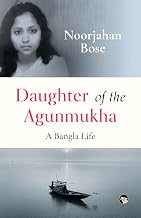DAUGHTER OF THE AGUNMUKHA
 A BANGLA LIFE