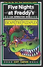 Five Nights at Freddy'S Interactive Novel #03: Escape the Pizzaplex by Scott Cawthon & Lyndsay Ely