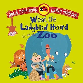 What the Ladybird Heard at the Zoo by Julia Donaldson