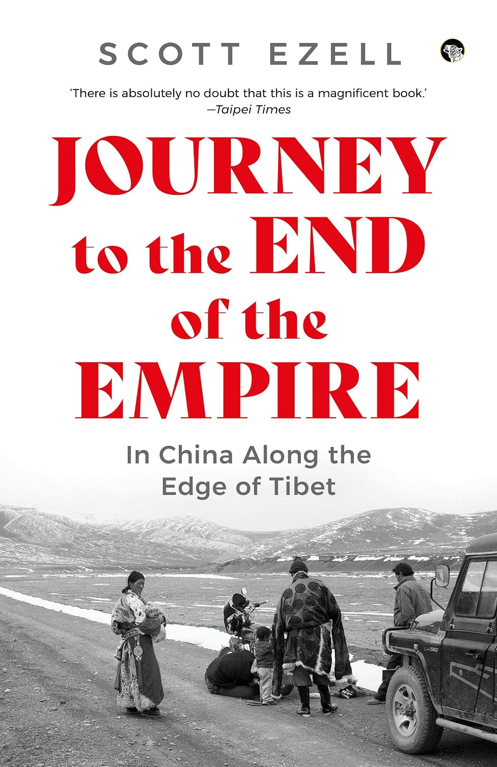 Journey to the End of the Empire: In China Along the Edge of Tibet by Scott Ezell