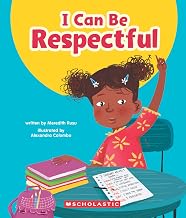 I Can Be Respectful (learn About: Your Best Self) by Meredith Rusu