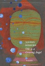 Ode to a Grieving Angel Poems by Naveen Kishore
