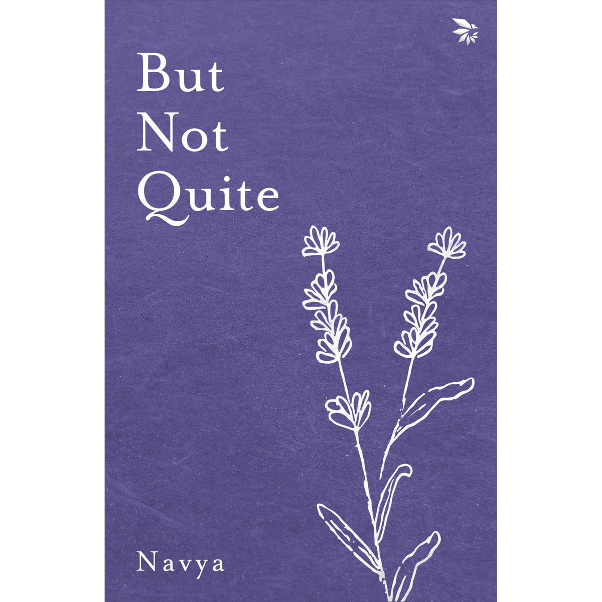 But Not Quite by Navya Kapoor