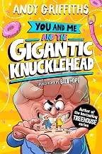 You and Me and the Gigantic Knucklehead by Andy Griffiths