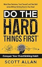 Do the Hard Things First: Conquer Your Overthinking Habit by Scott Allan