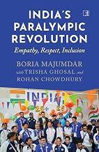 INDIA’S PARALYMPIC REVOLUTION-Empathy, Respect and Inclusion by Boria Majumdar