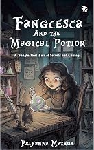 Fangcesca and the Magical Potion by Priyanka Mathur