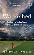 Watershed: How We Destroyed India’s Water and How We Can Save It by Mridula Ramesh