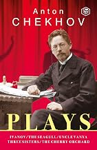 Chekhov: the Essential Plays: the Seagull, Uncle Vanya, Three Sisters, the Cherry Orchard & Ivanov by Anton Chekhov