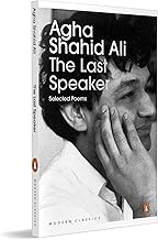 The Last Speaker: Selected Poems by Agha Shahid Ali