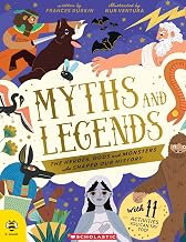 Myths and Legends: the Heroes, Gods and Monsters Who Shaped Our History by Frances Durkin