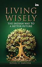 Living Wisely [Dharmic Threads] by Sunil D. Santha