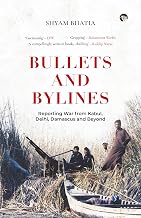 Bullets and Bylines by Shyam Bhatia