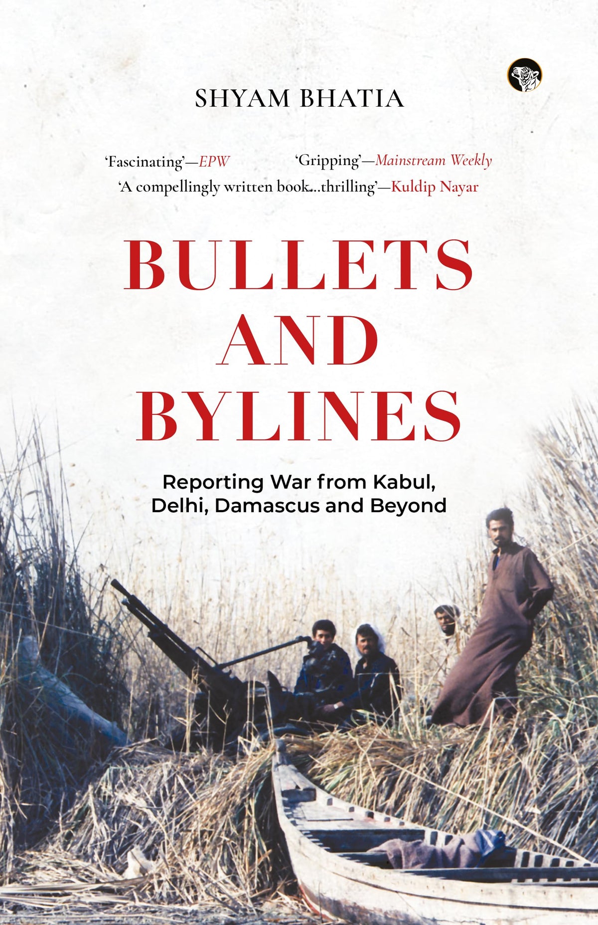 Bullets and Bylines by Shyam Bhatia