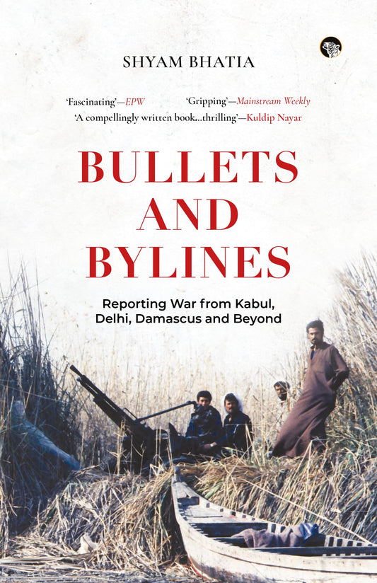 Bullets and Bylines by Shyam Bhatia