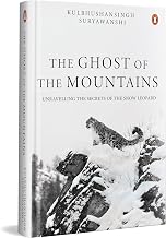 The Ghost Of The Mountains: Unravelling The Secrets Of The Snow Leopard by Kulbhushansingh Suryawanshi
