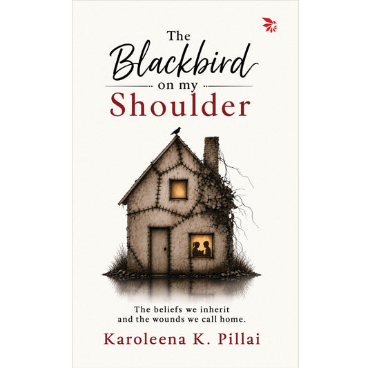 The Blackbird On My Shoulder by Karoleena K. Pillai