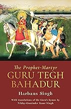 The Prophet-Martyr: Guru Tegh Bahadur by Harbans Singh