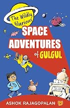 The Wildly Hilarious Space Adventures of Gulgul by Ashok Rajagopalan