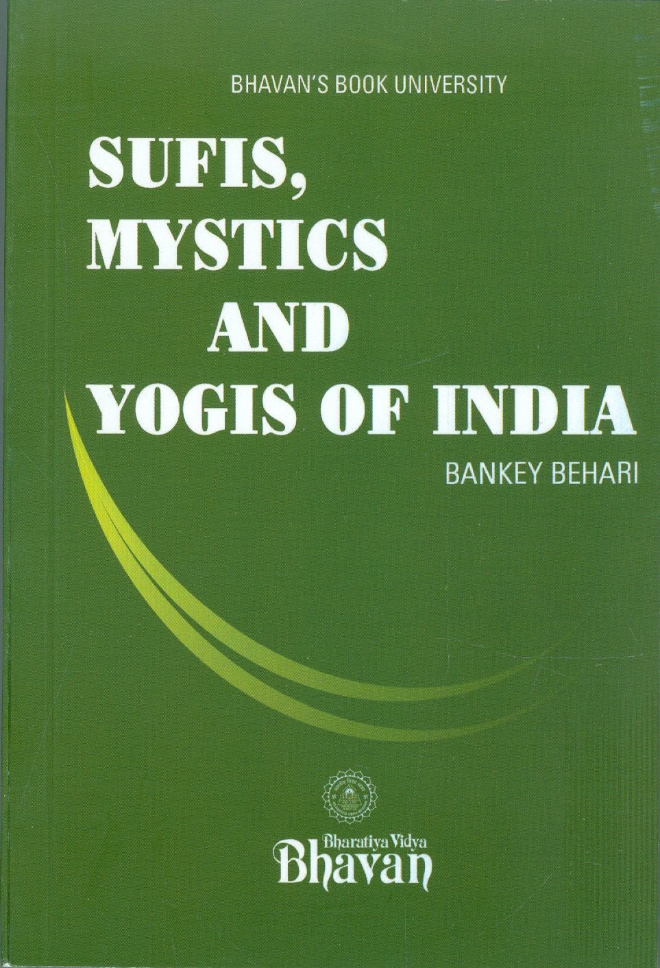 Sufis, Mystics and Yogis of India by Bankey Behari