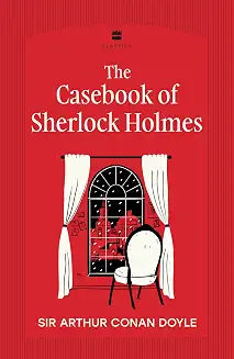 The Casebook of Sherlock Holmes by Sir Arthur Conan Doyle