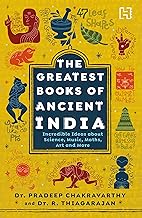 The Greatest Books of Ancient India by Prof. (dr) R. Thiagarajan And Dr Pradeep Chakravarthy