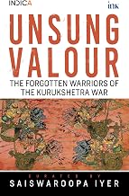 Unsung Valour: Forgotten Warriors of the Kurukshetra War by Saiswaroopa Iyer
