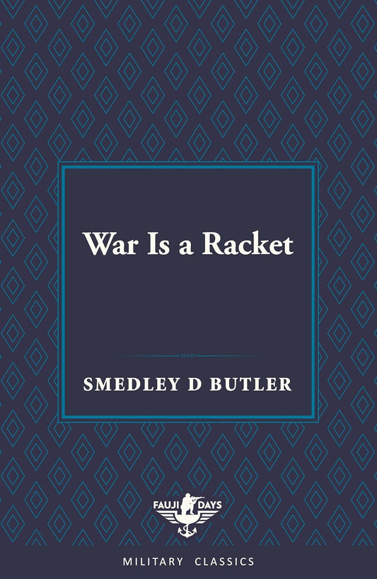 War Is A Racket (Fauji Days Military Classics) by Smedley D Butler