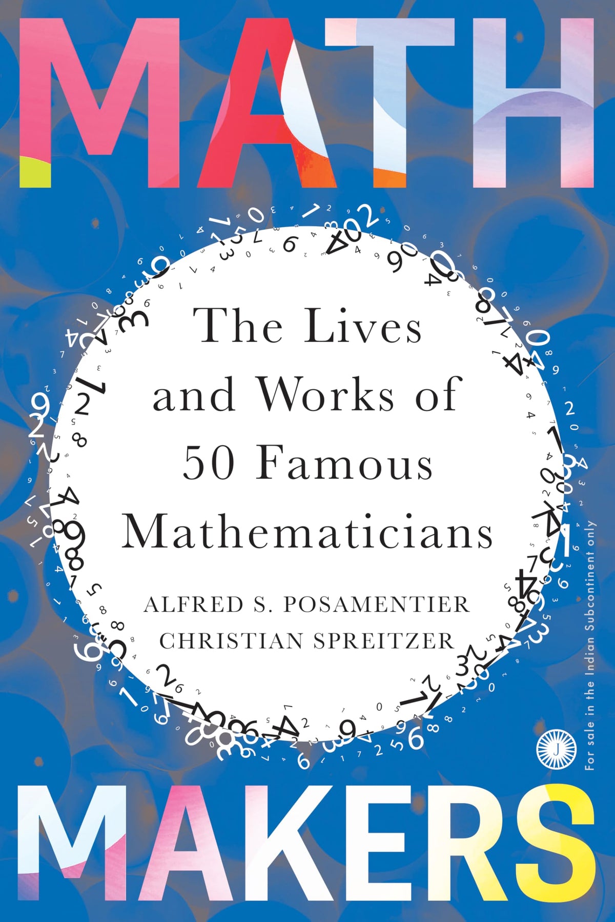 Math Makers: the Lives and Works of 50 Famous Mathematicians by Alfred S. Posamentier And Christian Spreitzer
