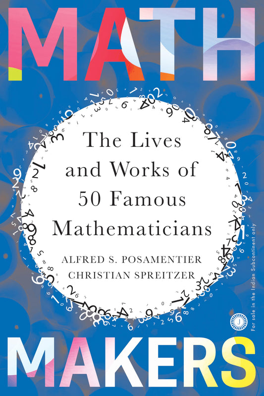 Math Makers: the Lives and Works of 50 Famous Mathematicians by Alfred S. Posamentier And Christian Spreitzer