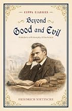 Beyond Good and Evil (Prelude to a Philosophy of the Future) (Cuppa Classics) by Friedrich Nietzsche