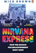 The Nirvana Express: How the Search for Enlightenment Went West by Mick Brown