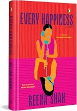 Every Happiness: A Novel by Reena Shah